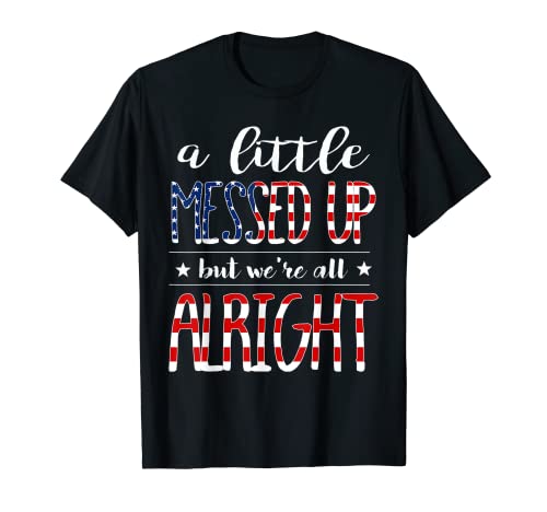 A Little Messed Up But We're All Alright Flag Tshirt