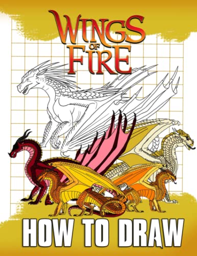 How To Draw Wings Of Fire: A Great Book With Specific Instructions For Relaxing And Learning Drawing Efficiently.