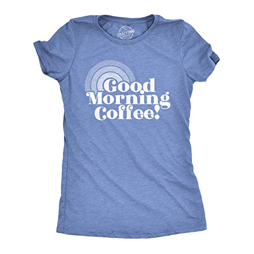 Womens Good Morning Coffee Tshirt Funny Morning Cup Tee (Heather Light Blue) - M